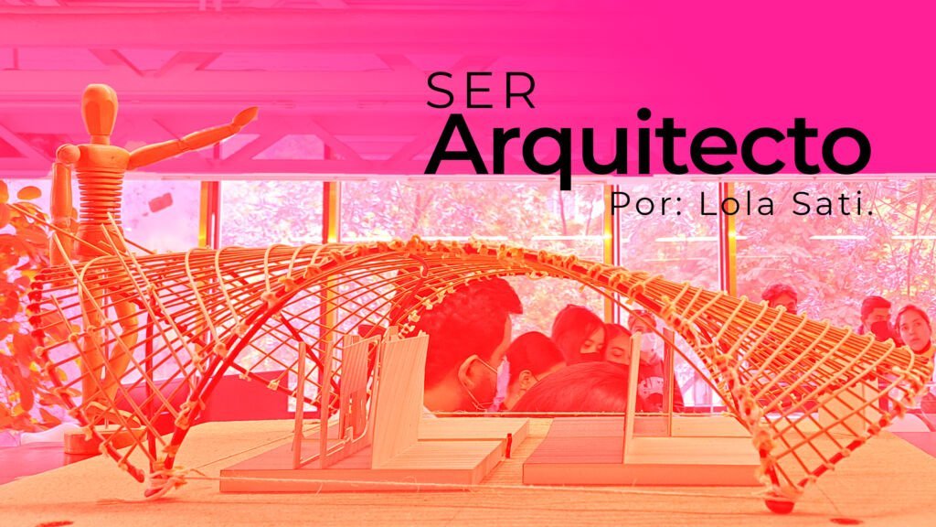 Ser Arquitecto - Lola Sati -
